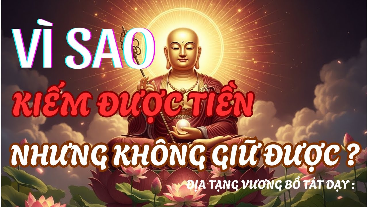 Địa Tạng Vương Chỉ Rõ: Vì Sao Kiếm Được Tiền Nhưng Không Giữ Được? THANH ÂM TỪ BI