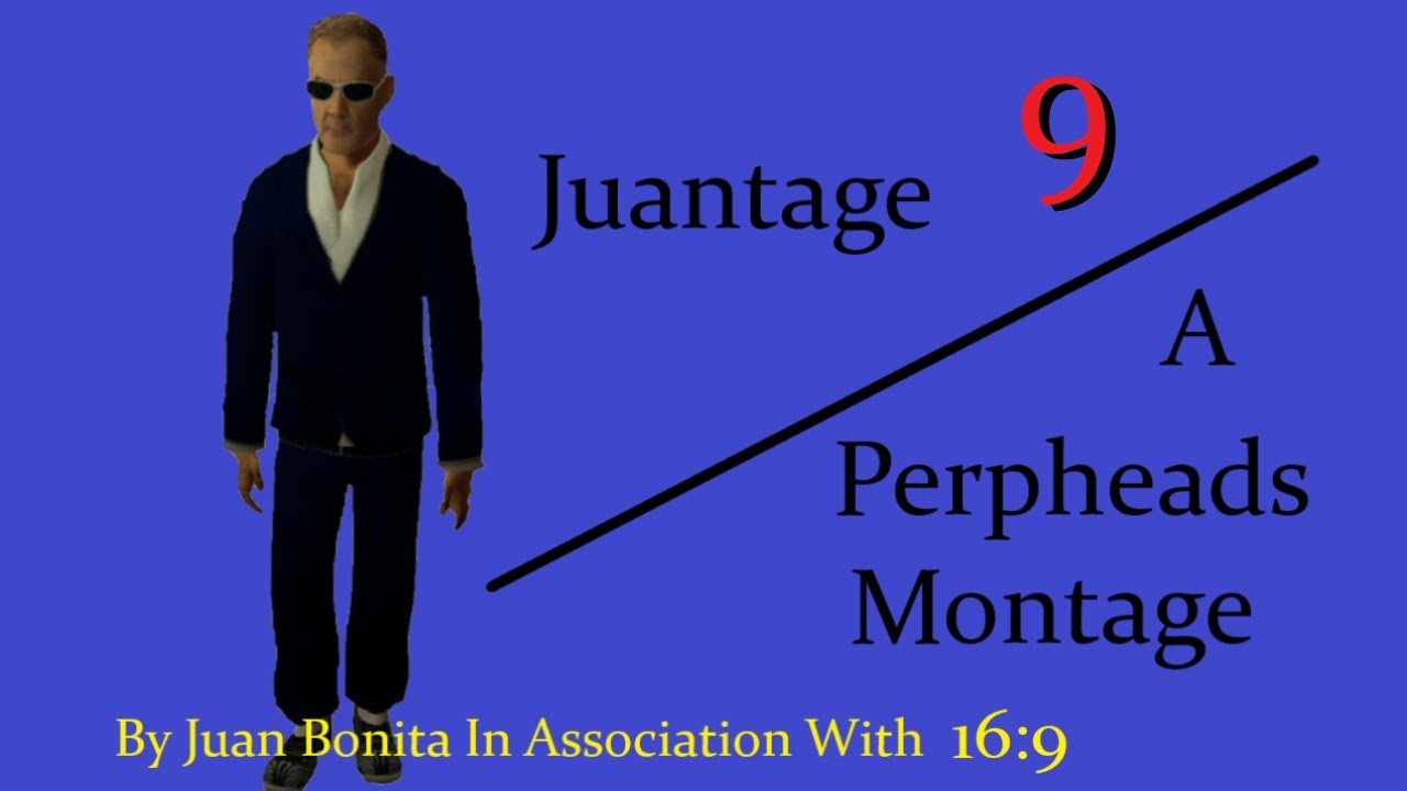 Juantage 9 | A Perpheads Montage