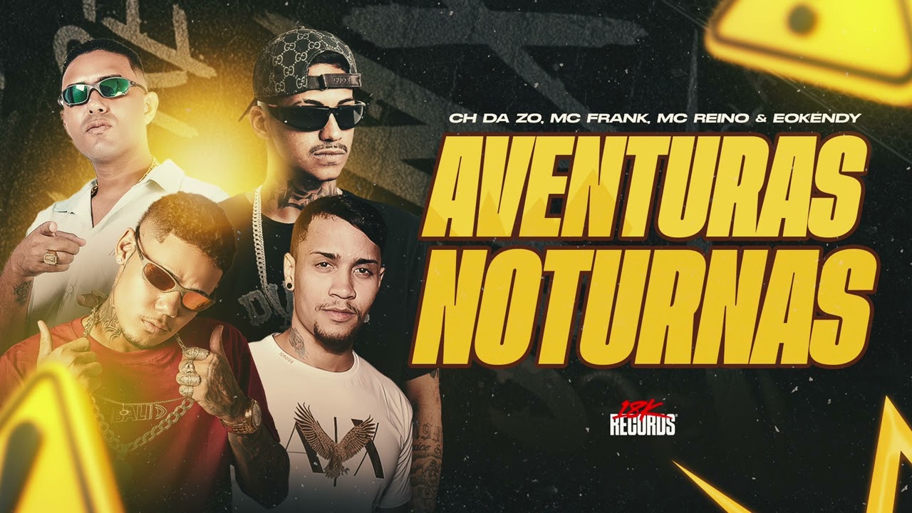MC REINO, MC CH DA ZO, FRANK MD, EOO KENDY - AVENTURAS NOTURNAS (PROD. ASTNBEATS) [18K RECORDS]