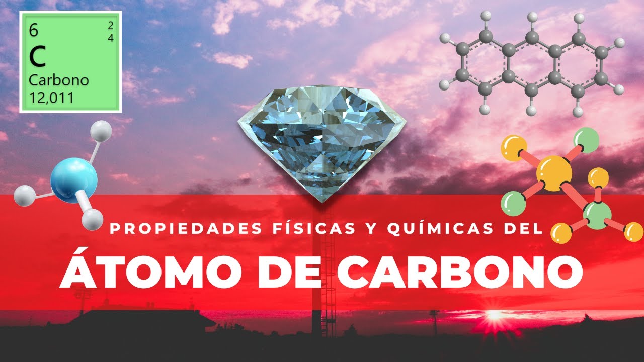 EL ÁTOMO DE CARBONO - Propiedades físicas y químicas