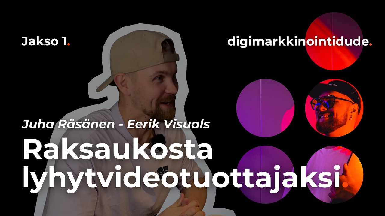 Jakso 1: Raksaukosta lyhytvideotuottajaksi | Juha Räsänen eli Eerik Visuals | digimarkkinointidude