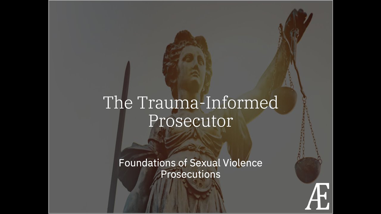 SV Prosecution Foundations: The Trauma-Informed Prosecutor