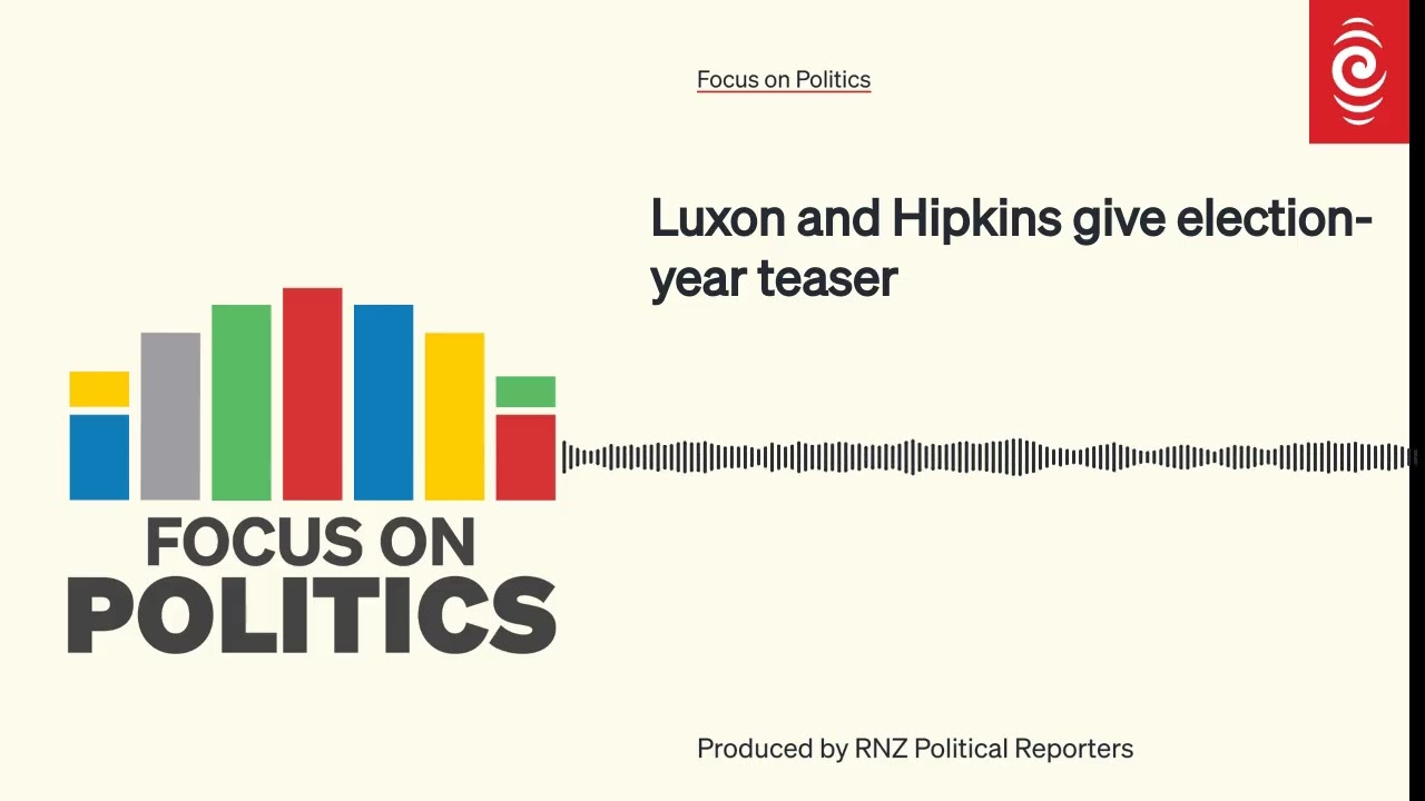 Luxon and Hipkins give election-year teaser | Focus on Politics