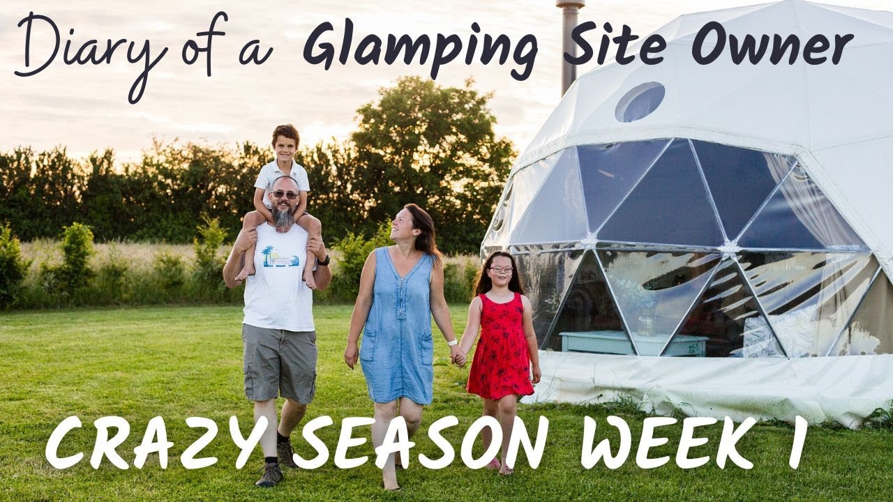 Diary of a Glamping Site Owner - Crazy Season Week 1!