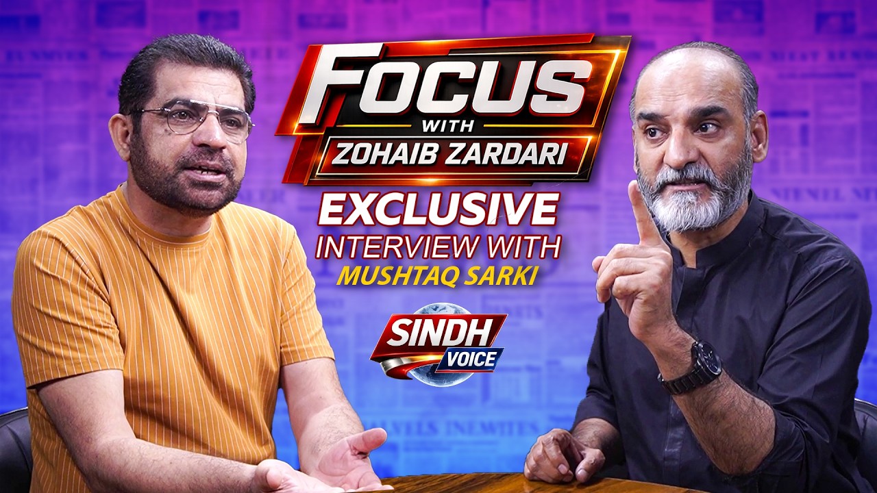 Exclusive Interview Mushtaq Sarki Focus With Zohaib Zardari | Sindh Voice
