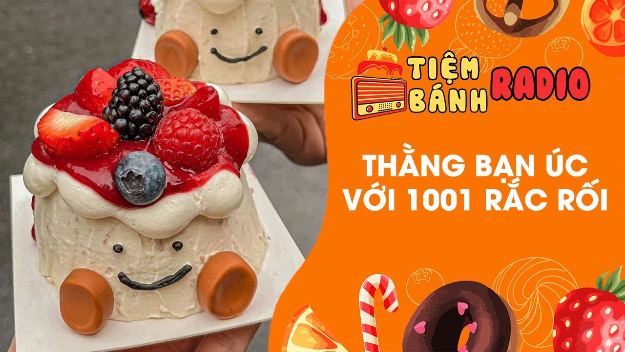 Tâm sự số 944 🌈 Thằng bạn Úc với 1001 rắc rối 🌈 Tiệm Bánh Radio