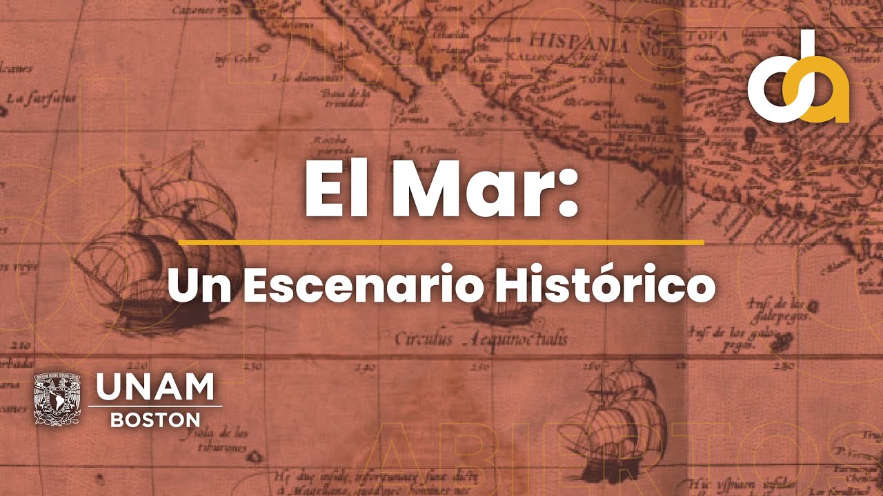El Mar: Un Escenario Histórico | Diálogos Abiertos