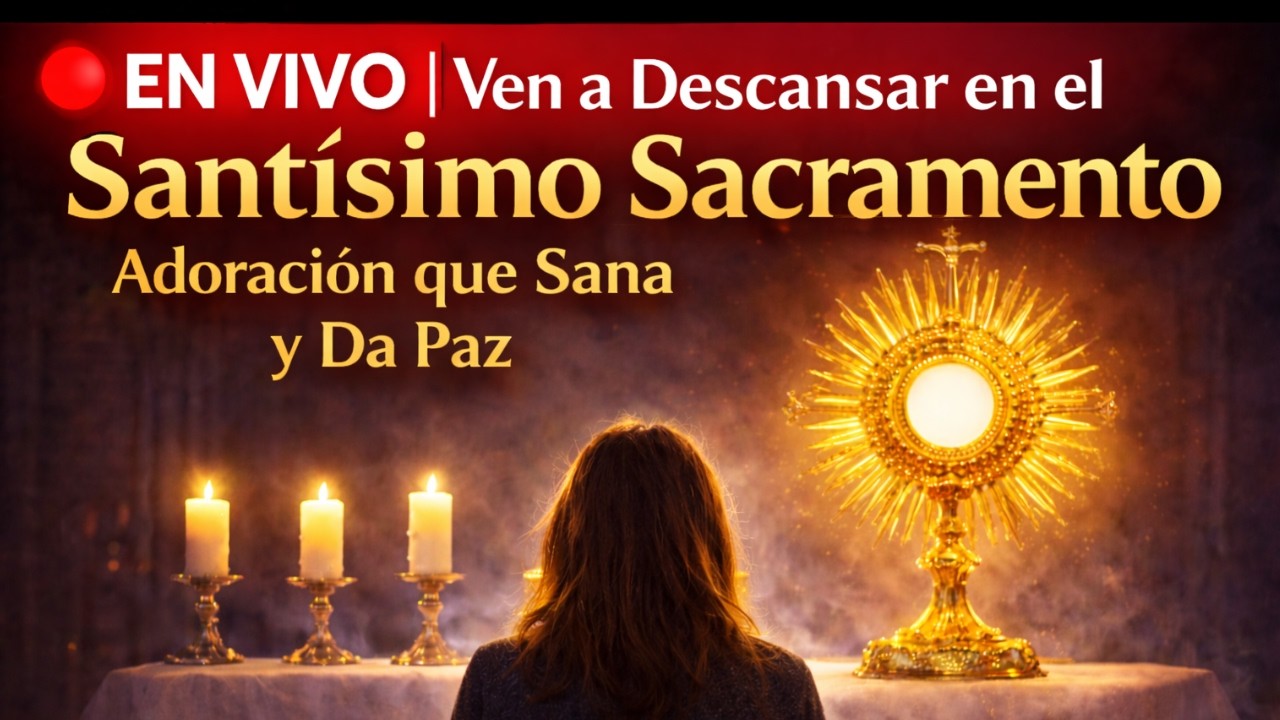 🔴 EN VIVO: VEN A DESCANSAR EN EL SANTÍSIMO SACRAMENTO | ADORACIÓN QUE SANA Y DA PAZ