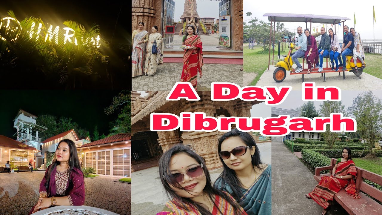 A Day in Dibrugarh //আমি ডিব্ৰুগড়ৰ ক'ত ক'ত ফুৰিব গলো😊