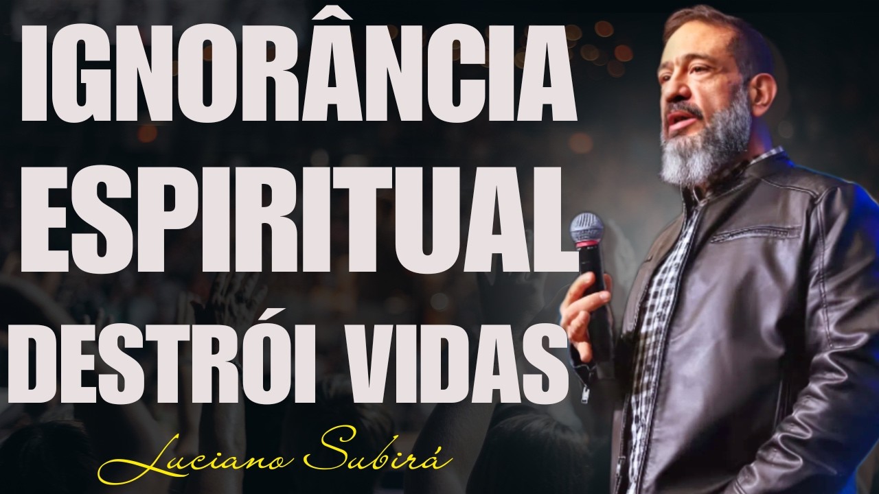 Os Danos da Ignorância Espiritual e o Poder do Conhecimento | Luciano Subirá