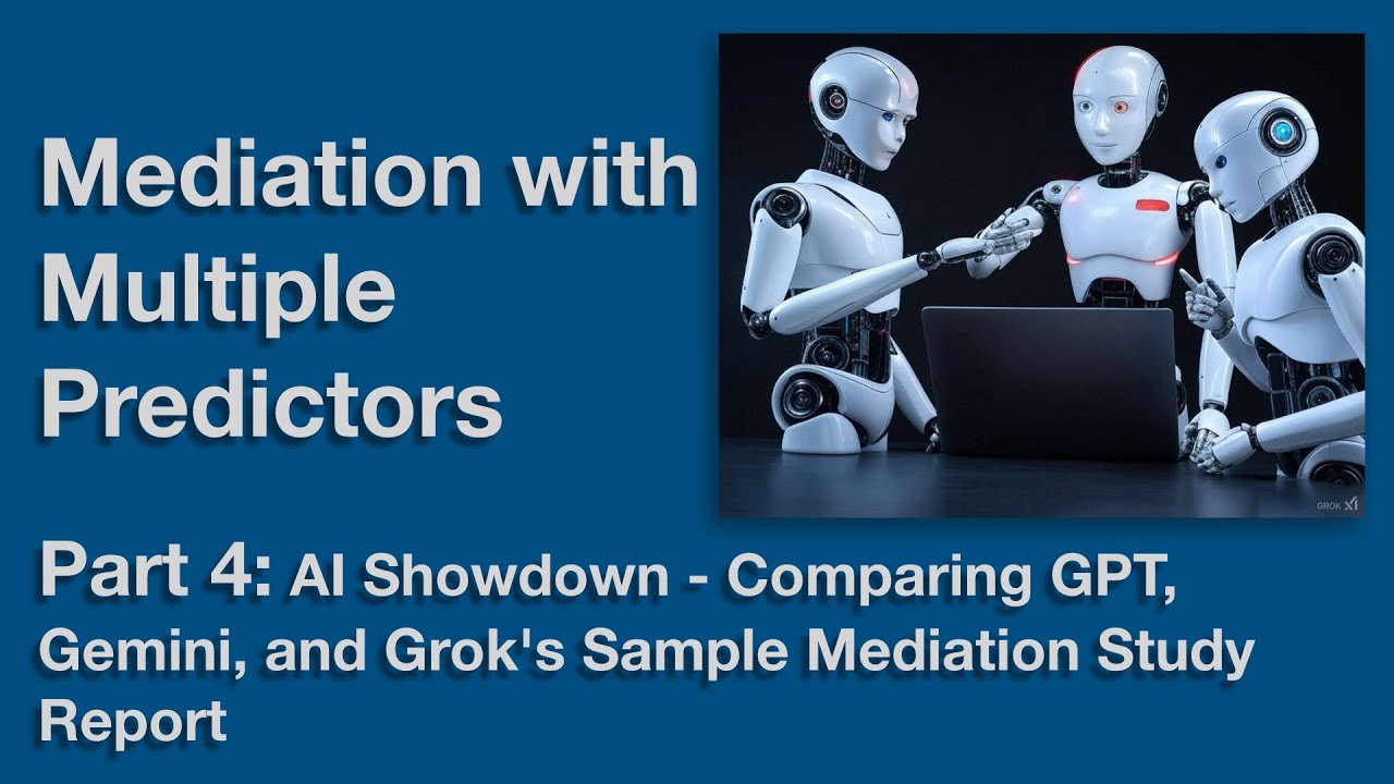 Mediation with Multiple Predictors Part 4 - Comparing GPT, Gemini, and Grok's Sample Report