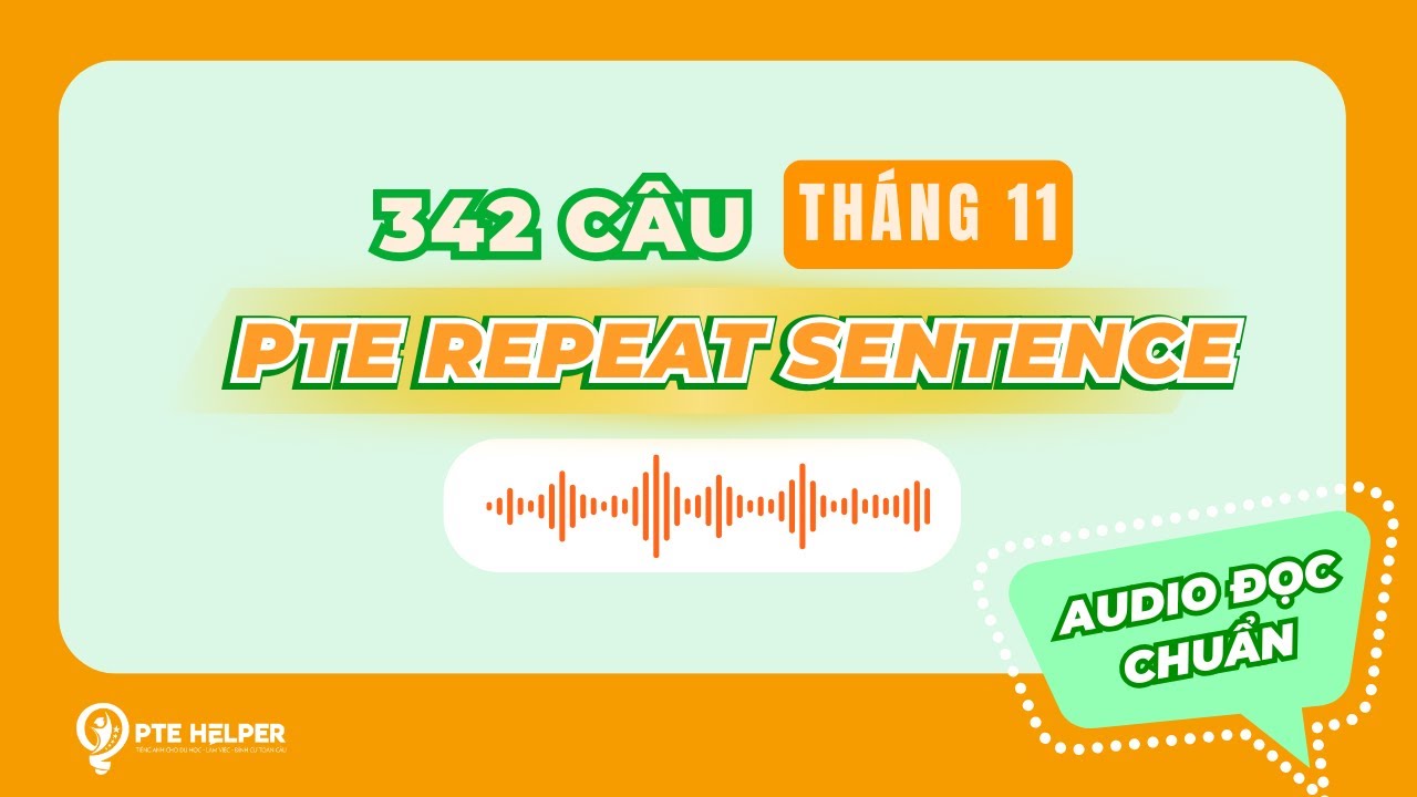 PRIORITY 342 CÂU PTE REPEAT SENTENCE | Tỷ Lệ Lặp Lại Cao Tháng 11