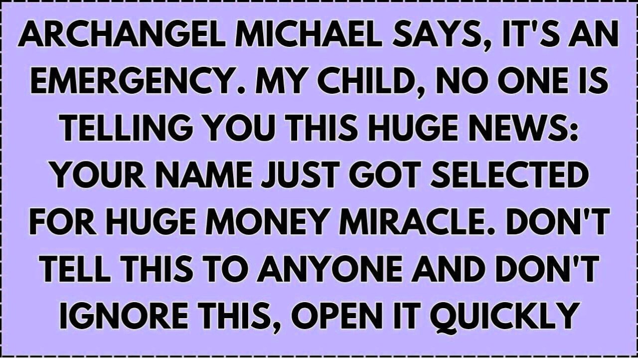 Archangel Michael says, it's an emergency. My child, no one is telling you this huge news: your..