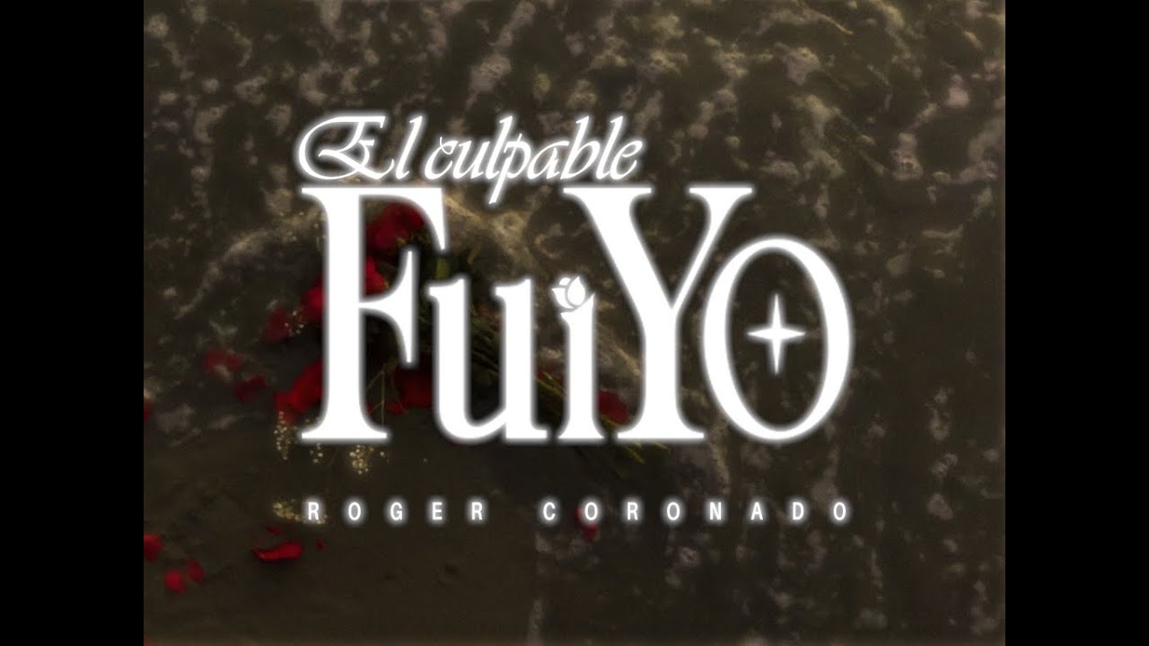 Roger Coronado - El culpable fui yo (Official Visualizer)
