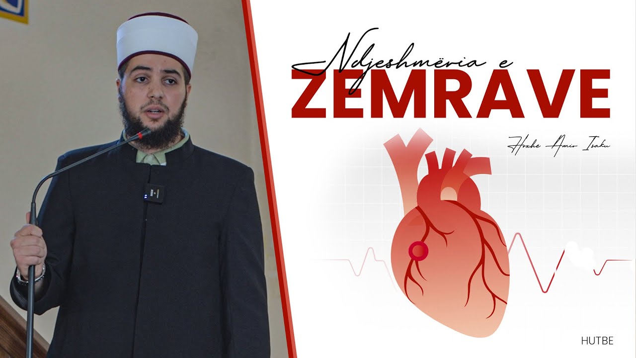 Ndjeshmëria e Zemrave - Hoxhë Amir Isaku - Hutbe