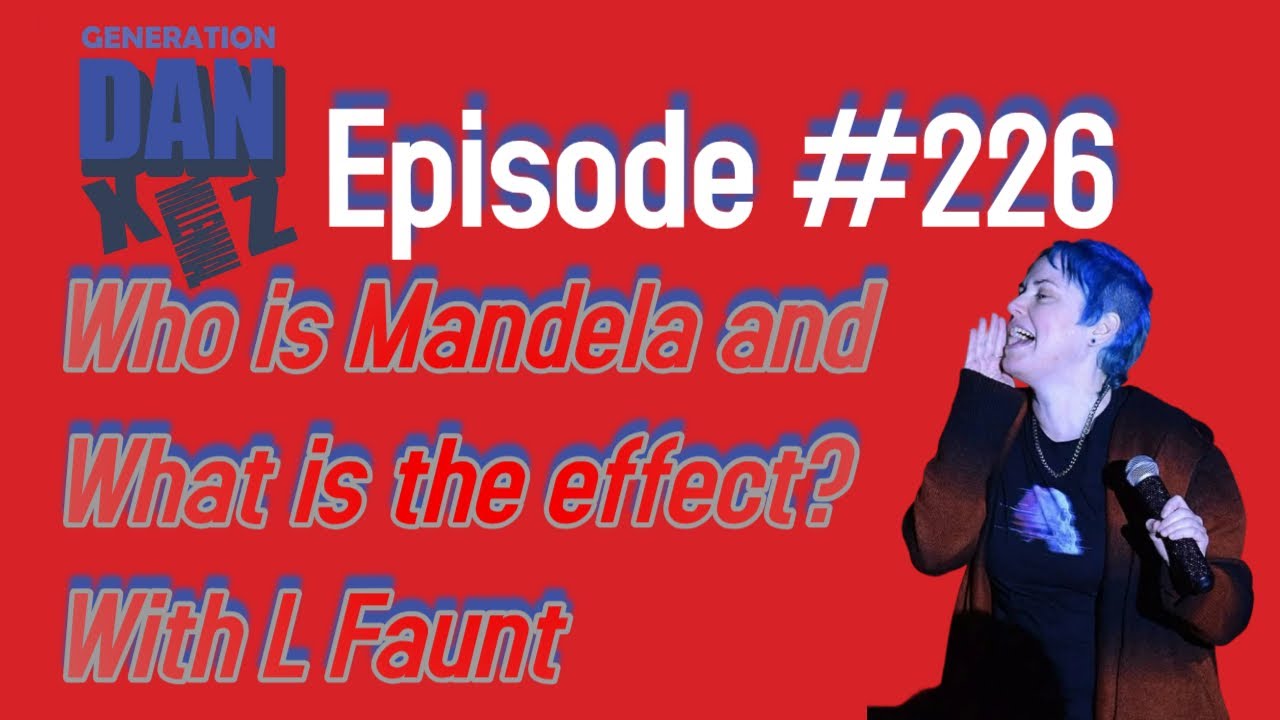 Someone effected my Mandela and I want Answers with L Faunt and Generation DAN Episode 226