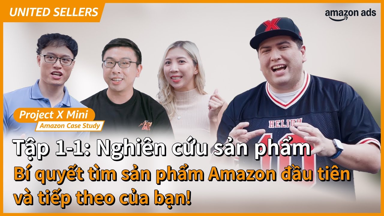 🌎United Sellers S2 | Project X Mini: P1-1 Nghi&ecirc;n cứu sản phẩm c&ugrave;ng Bradley, FBABros, Marina, Huy