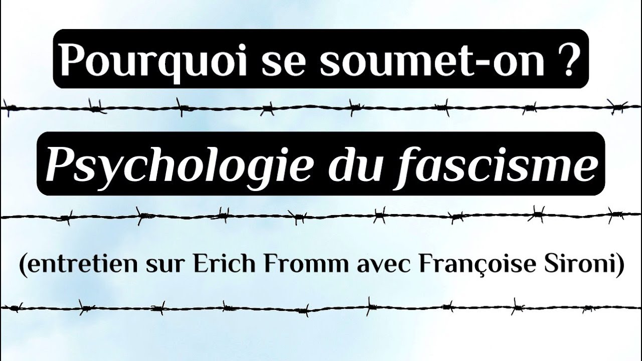Pourquoi se soumet-on ? Psychologie du fascisme (entretien sur Erich Fromm avec Fran&ccedil;oise Sironi)