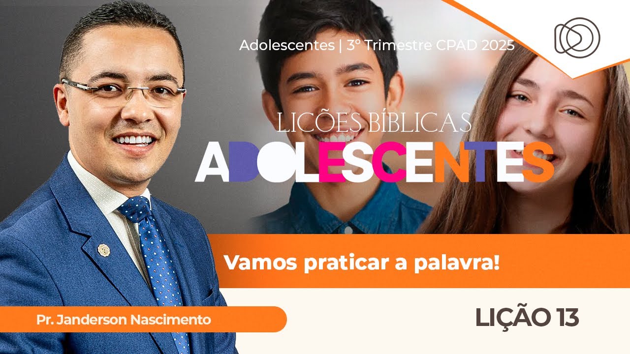 EBD Lição 13 Vamos Praticar a Palavra - Aula dos Adolescentes CPAD