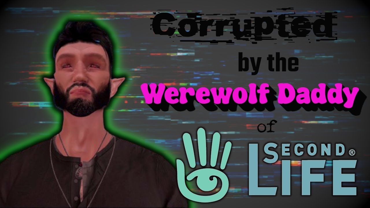 Second Life - Deleted By the Werewolf Daddy 😢