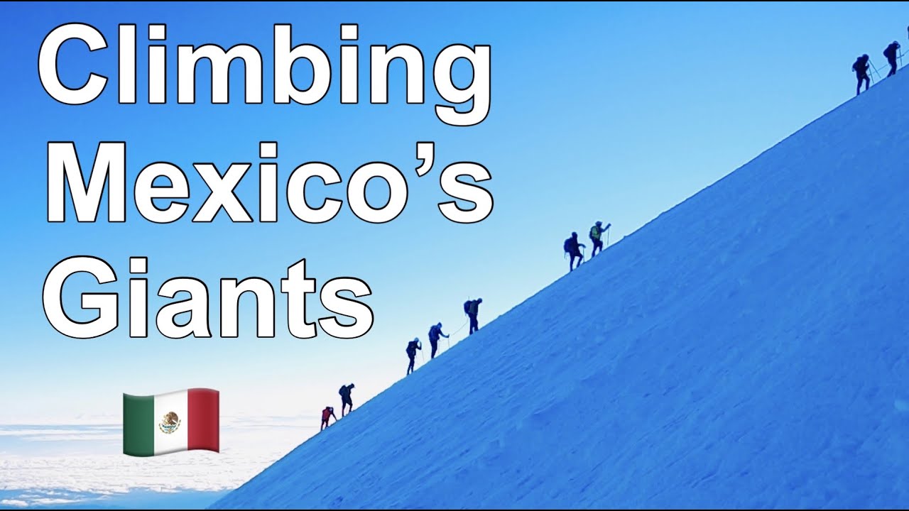 CLIMBING  PICO DE ORIZABA & ITZACCIHUATL  (18,400 FEET!)...Mexico’s Highest Peaks