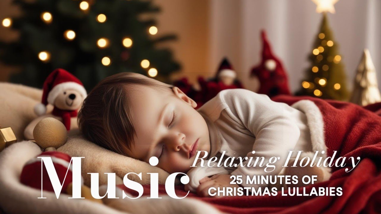 🎄 25 Minutes of Christmas Lullabies | Relaxing Holiday Music for Kids & Families 🎶