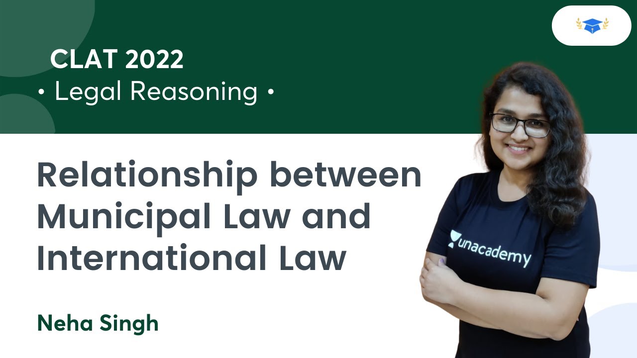 Relationship between Municipal Law and International Law l Legal Reasoning l CLAT 2022 l Neha Singh