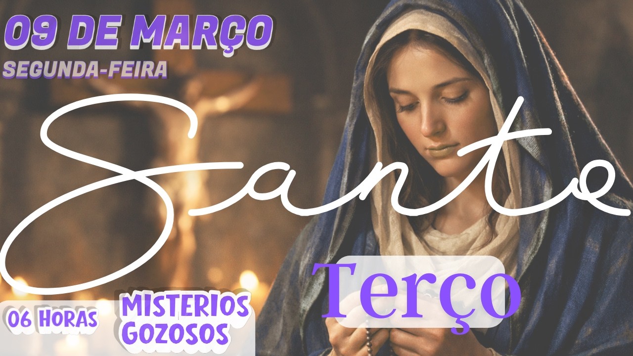 TERÇO MARIANO - SEGUNDA-FEIRA (09/03/2026) - MISTÉRIOS GOZOSOS - 06 HORAS