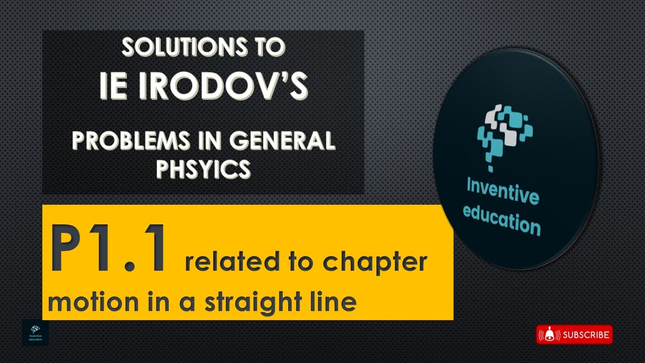 P1.1 Solution to IRODOV&rsquo;S Problems in general physics &ndash; kinematics (Motion is straight line)