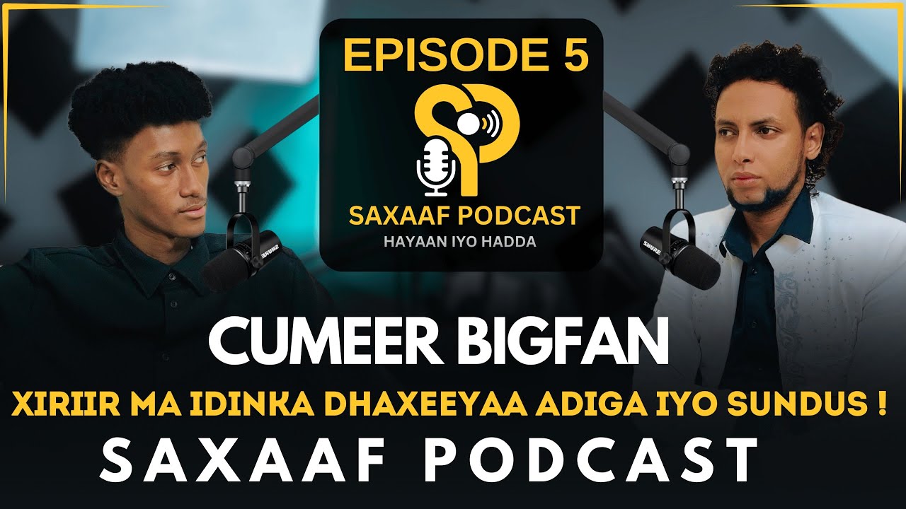 CUMEER || JACEYLKA SUNDUS XANTA & XUMAANTA  REER MALAYSIA - BAHDILAADA GABDHAHA || SAXAAF PODCAST E5