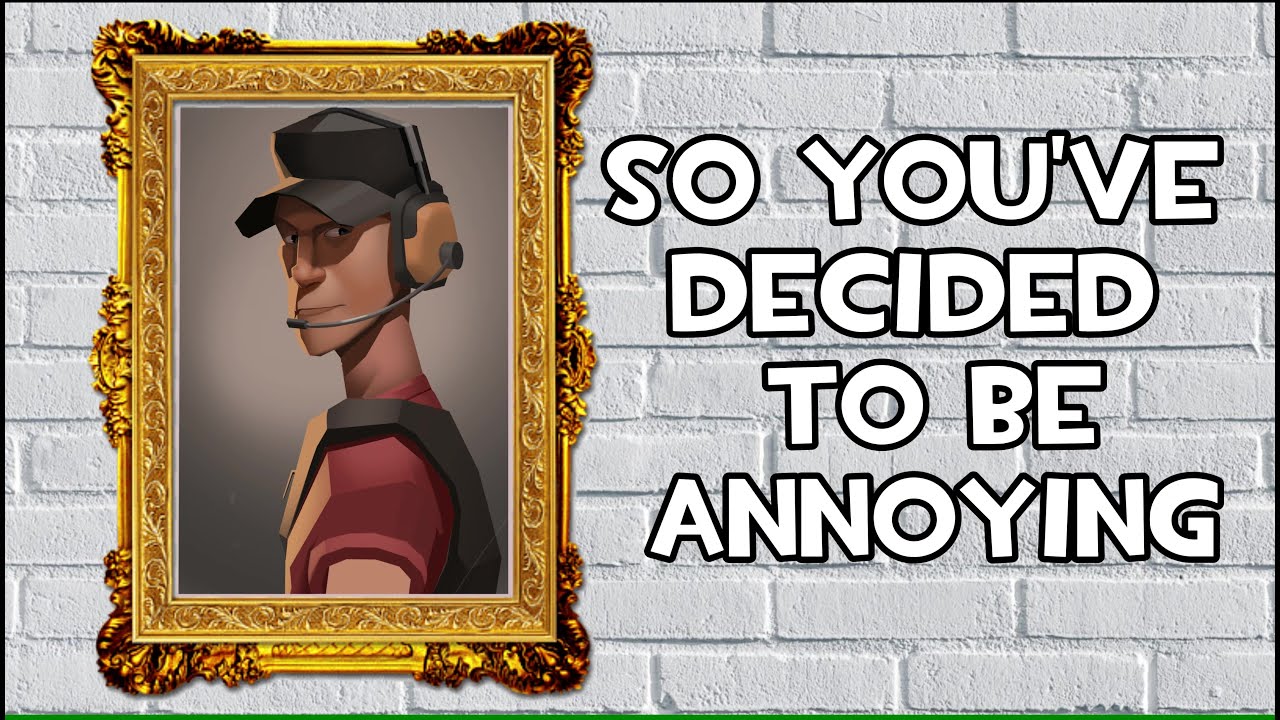 [TF2] So You've Decided to be Annoying - A Scout Guide