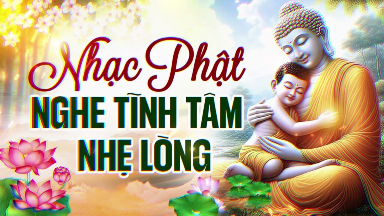 Nhạc Niệm Phật tịnh Tâm Nghe Nhẹ Lòng An Nhiên - Cân bằng cảm xúc, xua tan phiền não