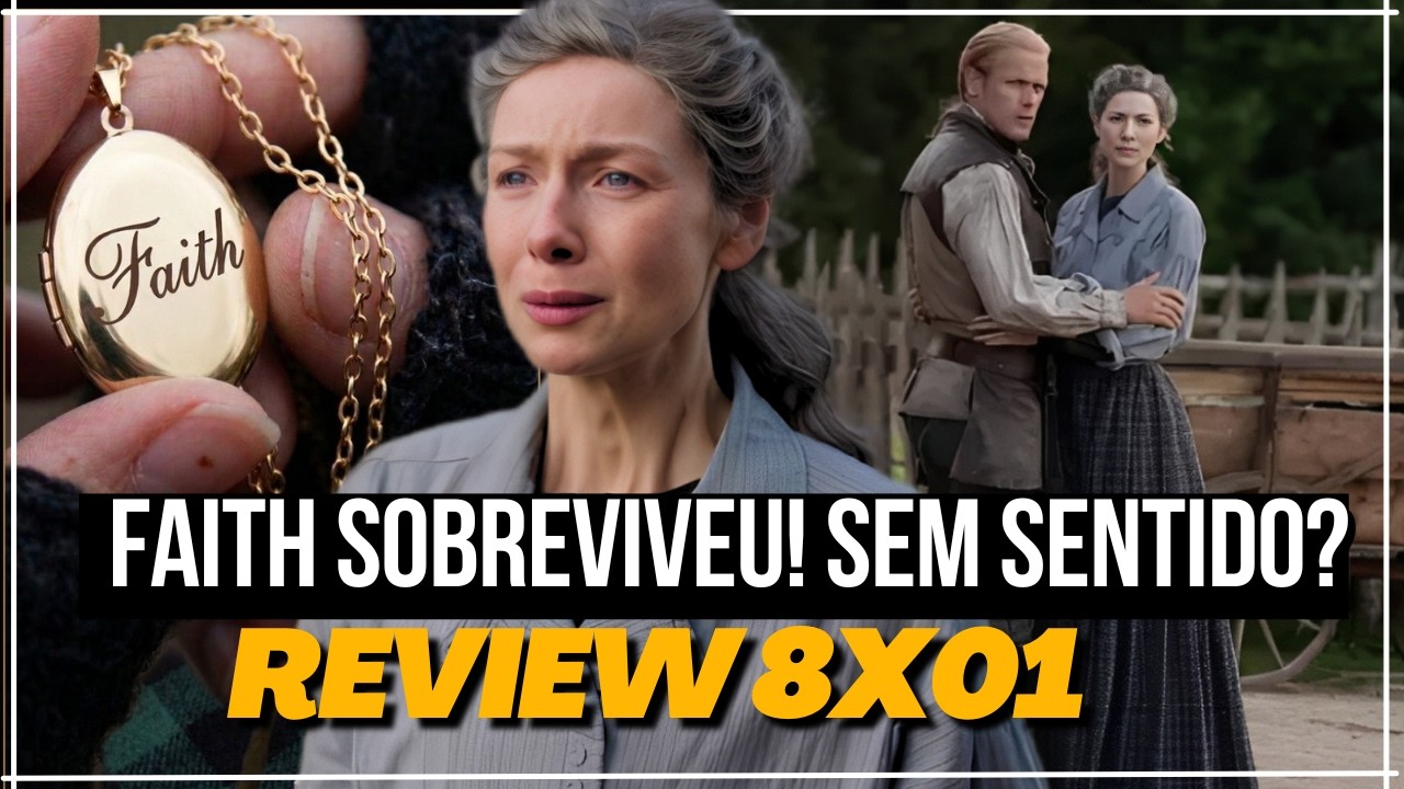 OUTLANDER 8X01: A SÉRIE FOI LONGE DEMAIS COM FAITH? SEM SENTINDO?!