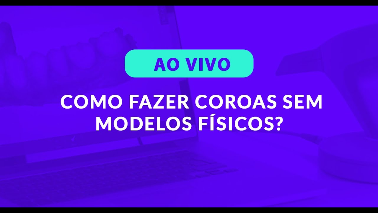 [Ao vivo - 02/03/2021]  Como fazer coroas sem modelos físicos?