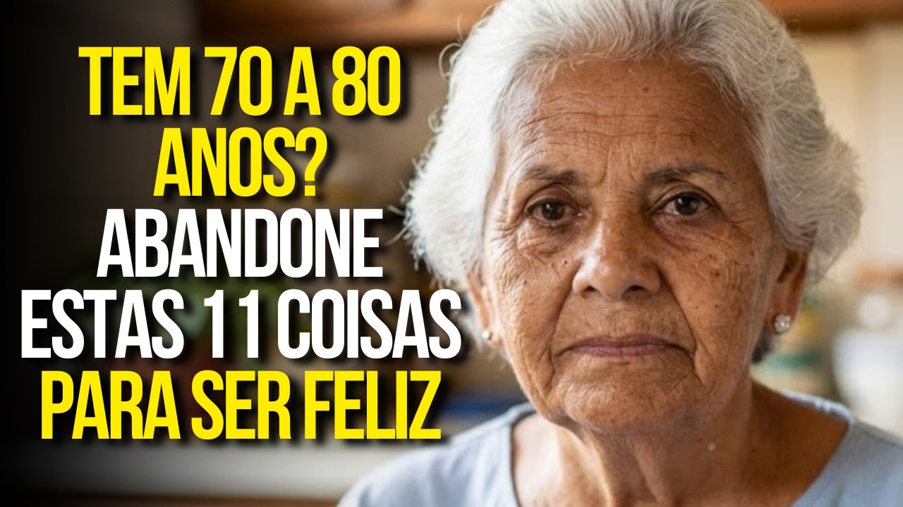 Tem 70 a 80 Anos? Abandone Estas 11 Coisas Para Ser Feliz