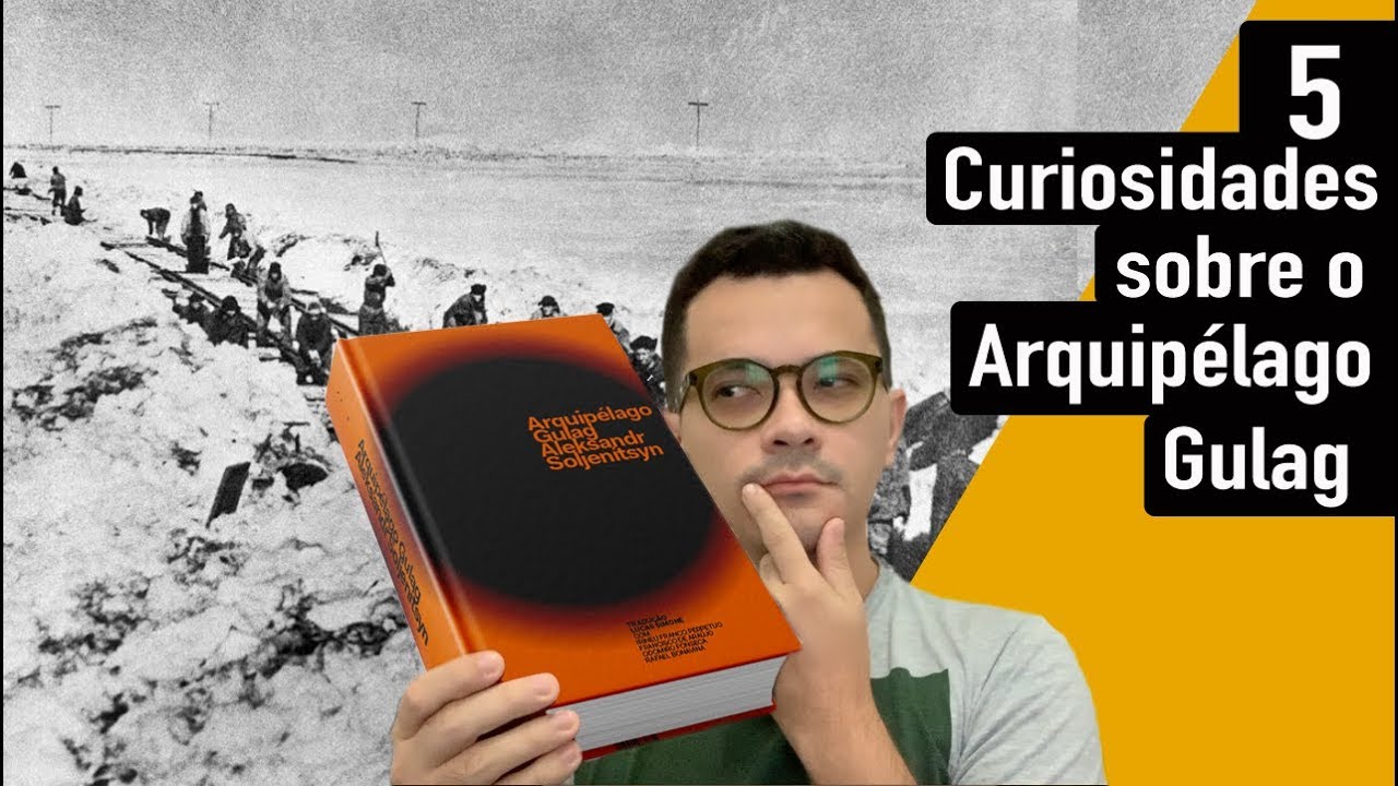 5 curiosidades sobre o Arquipélago Gulag, de Aleksandr Soljenítsyn | Christian Assunção