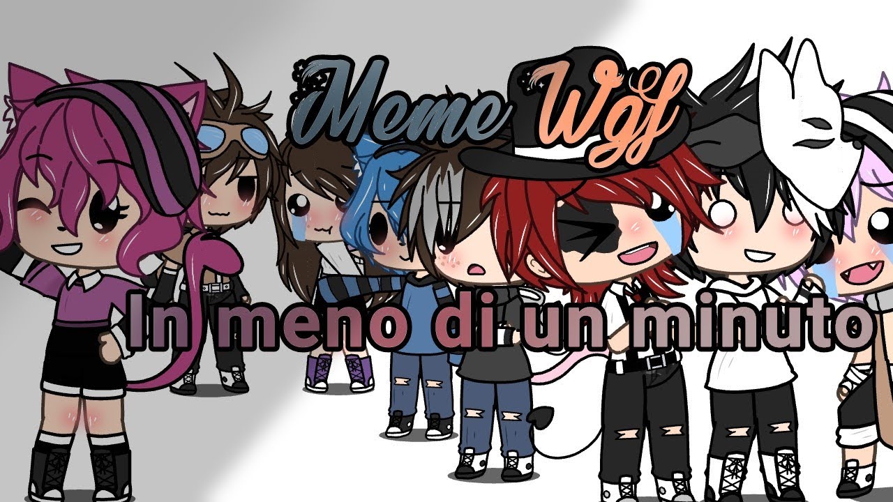 Meme Wgf in meno di un minuto! {Con le loro voci} Gacha Life