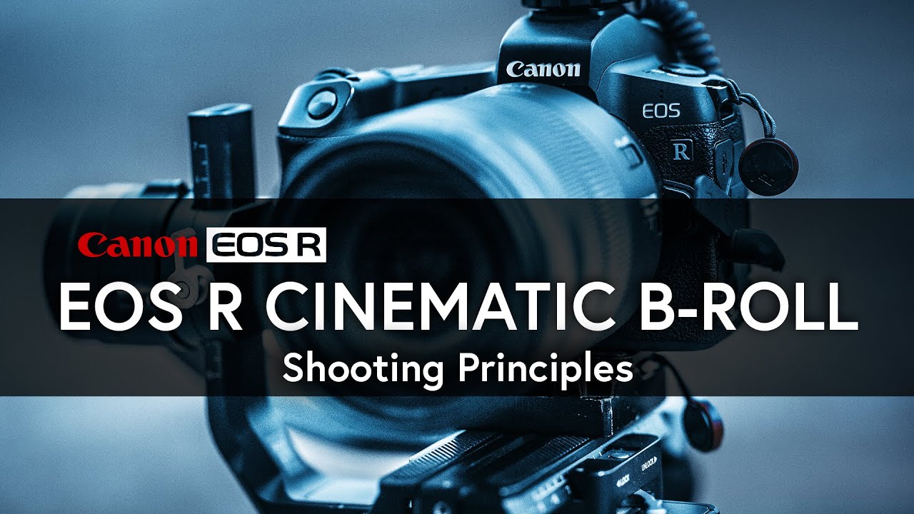 EOSR Cinematic B-roll | Part 2: Shooting Principles