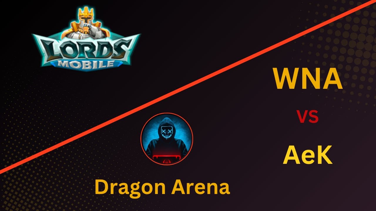 Dragon Arena WNA VS AeK||Lords Mobile