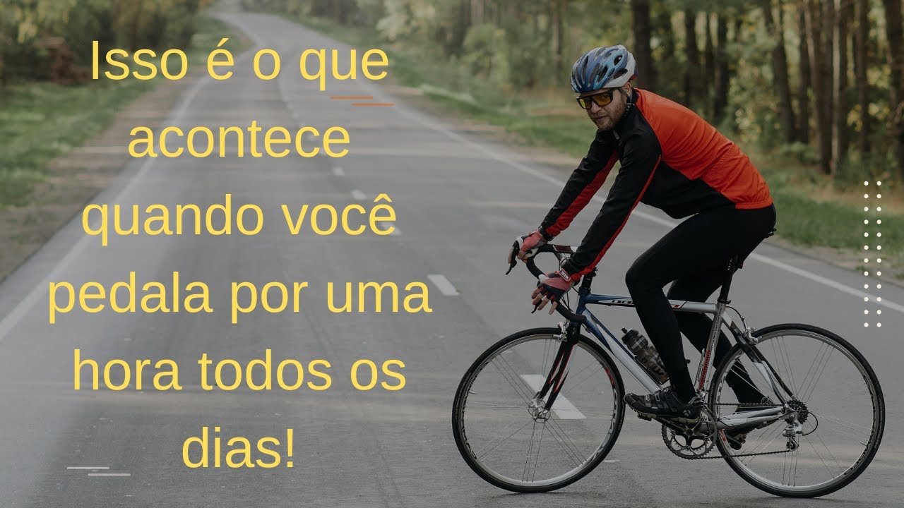 Isso é o que acontece quando você pedala por uma hora todos os dias!