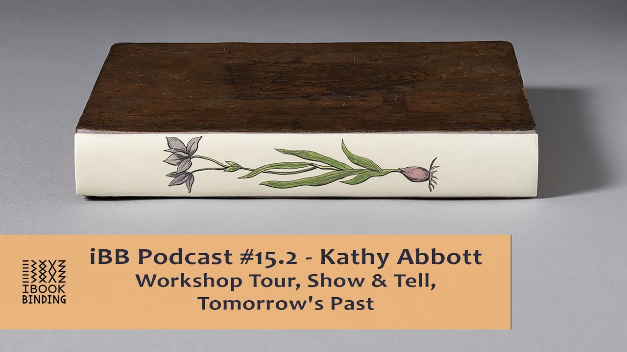 iBB Podcast #15.2 - Kathy Abbott - Workshop Tour, Show & Tell, Tomorrow's Past