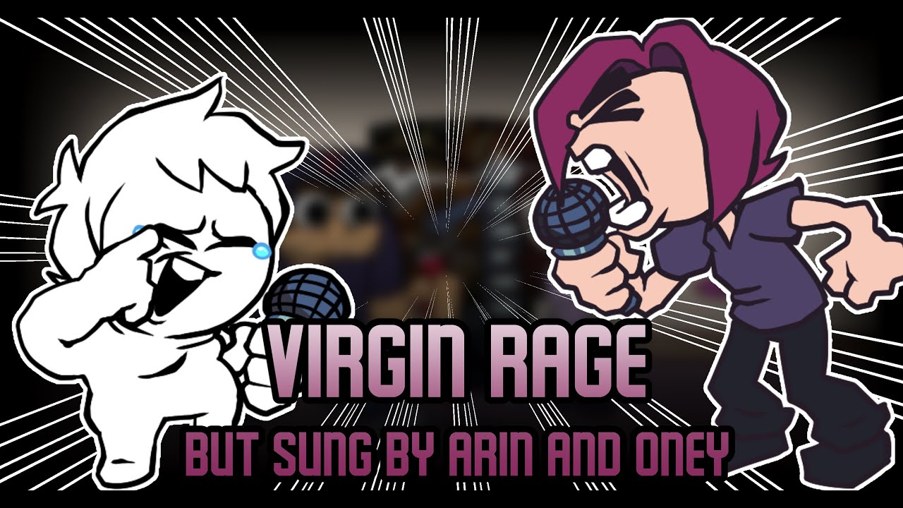 Newgrounds Rumble || Virgin Rage But Sung By Arin and Oney