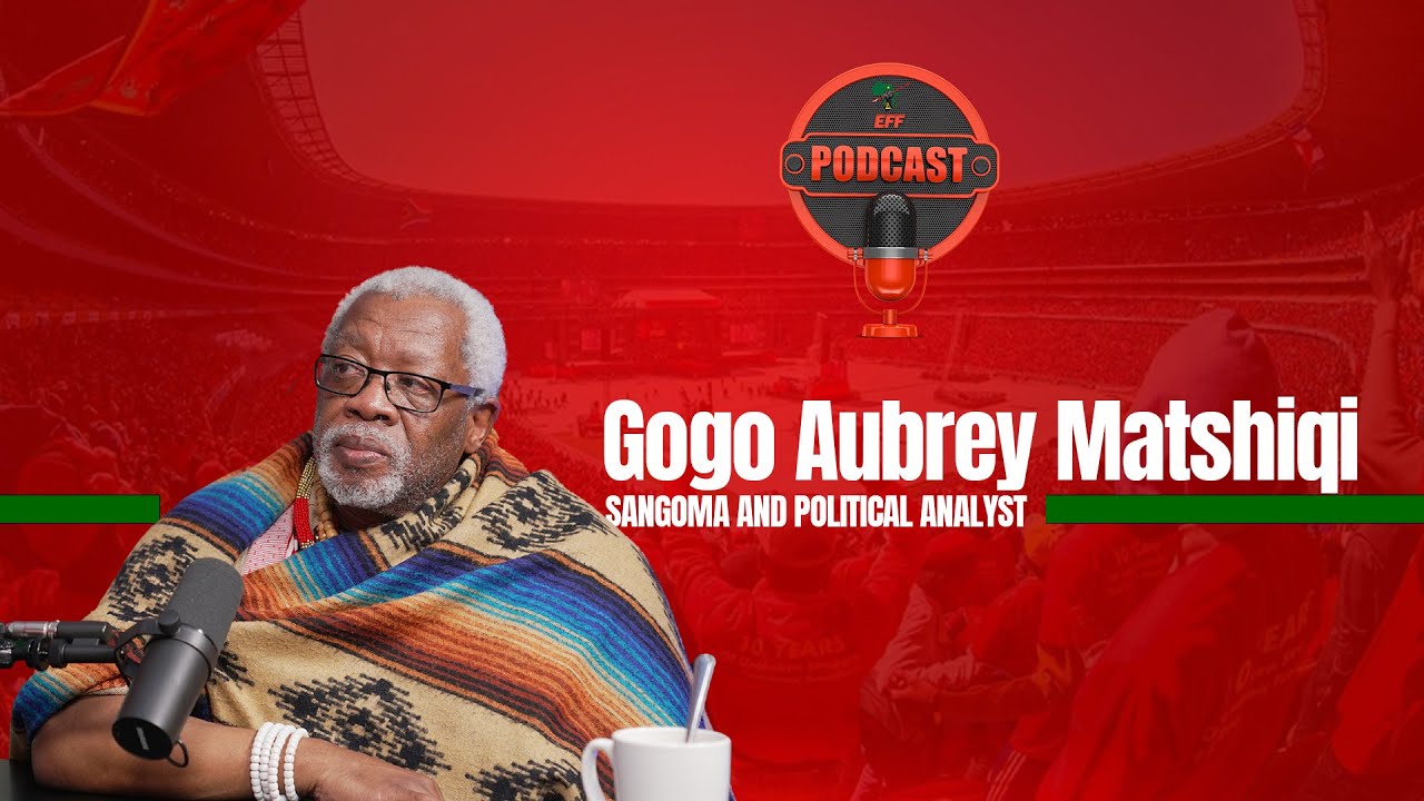 EFF Podcast Episode 36 | Gogo Aubrey Matshiqi | speaks on spirituality.