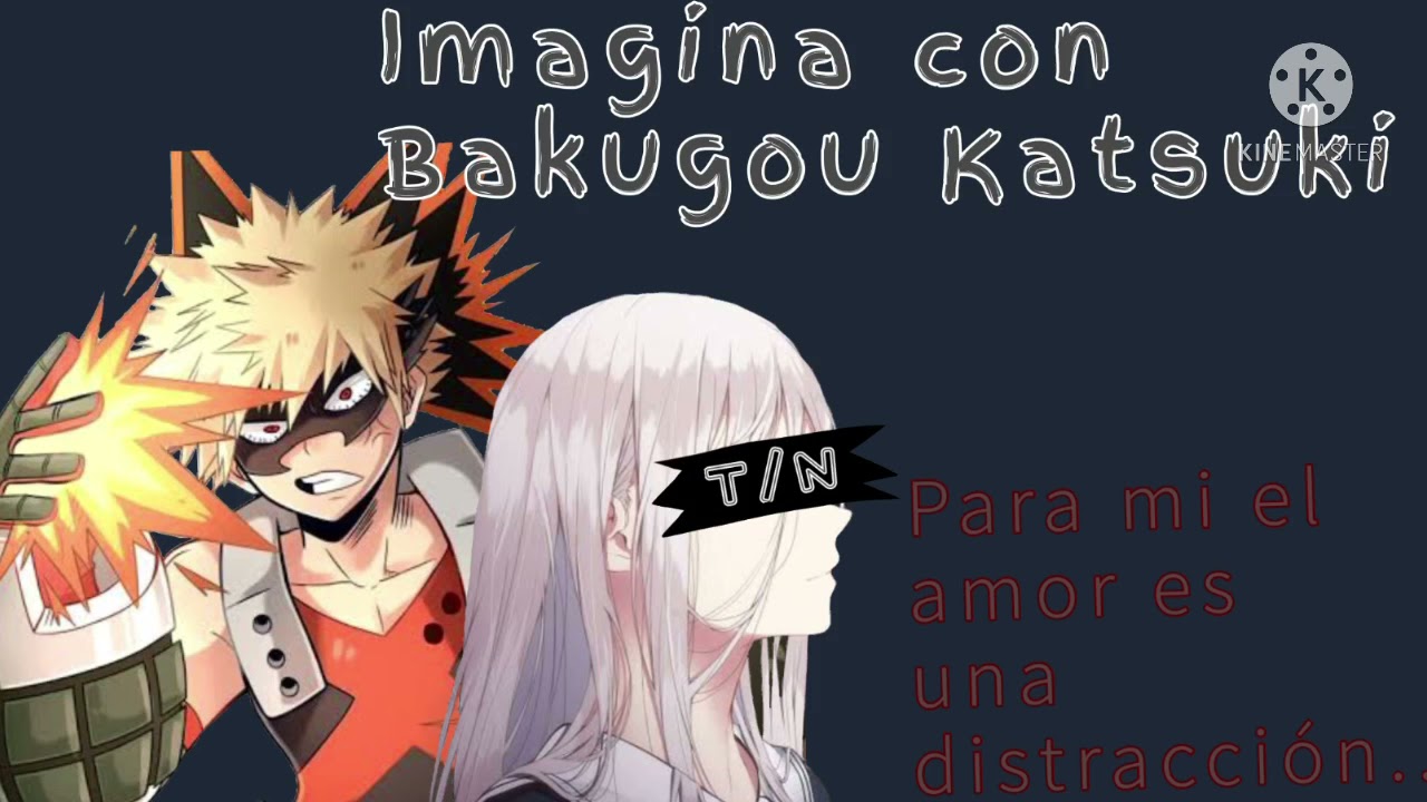 Imagina con Bakugou Katsuki || Capítulo 08