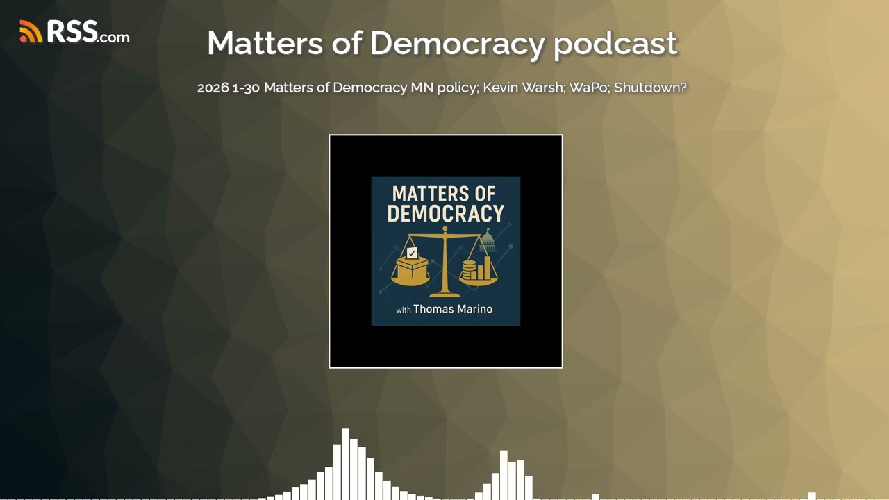 2026 1-30 Matters of Democracy MN policy; Kevin Warsh; WaPo; Shutdown?