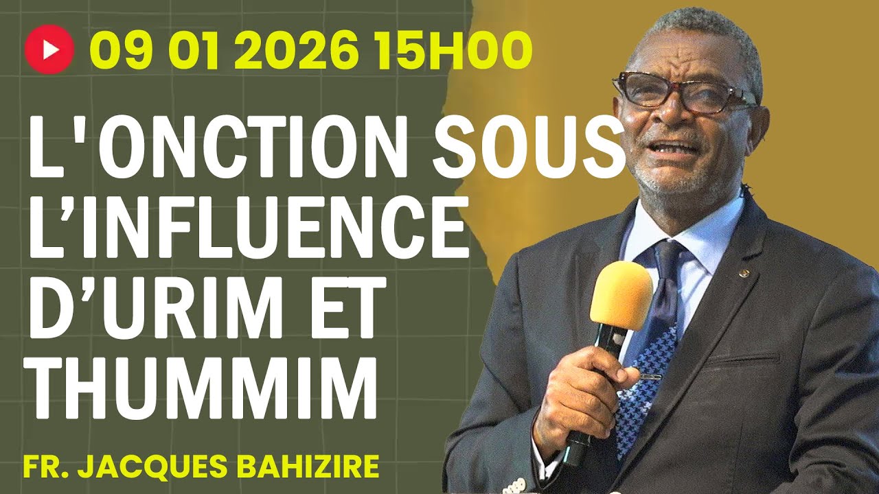 09 01 2026 15H00 - L'ONCTION SOUS L'INFLUENCE D'URIM ET THUMMIM - FRERE JACQUES BAHIZIRE