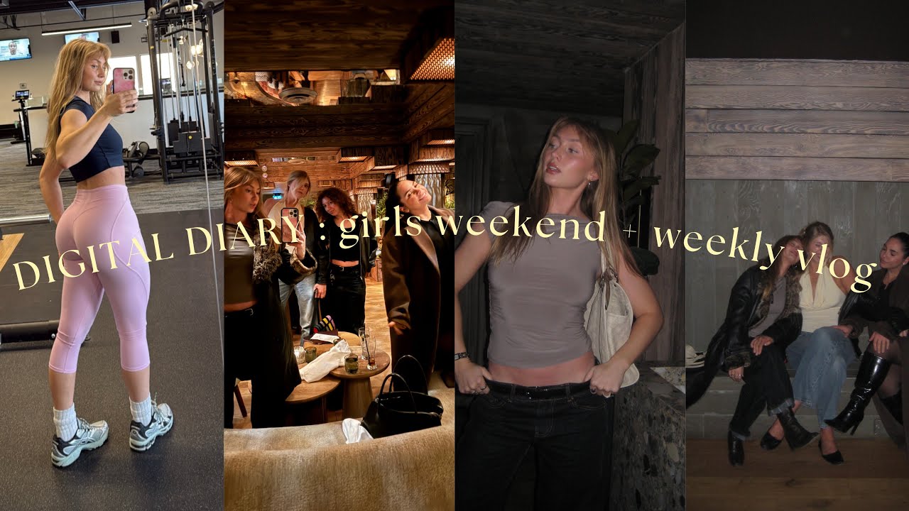 digital diary #8 : girls weekend + weekly vlog