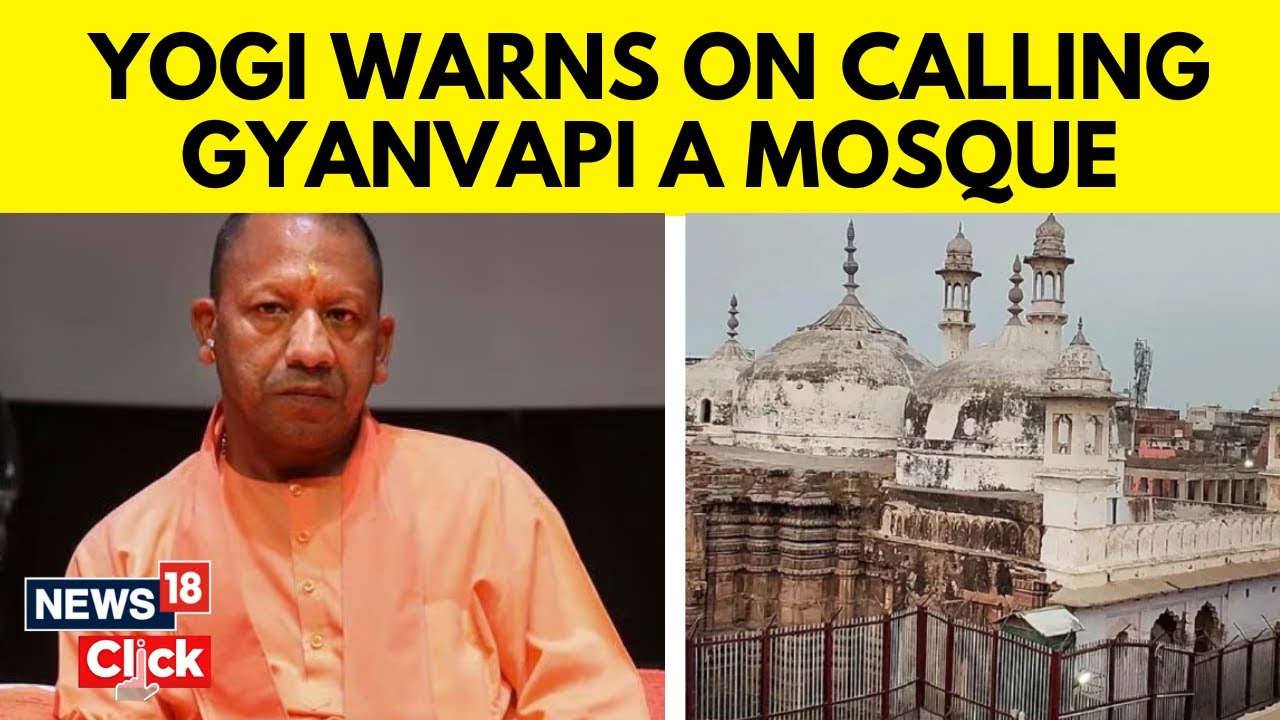 Gyanvapi Masjid News | Yogi Adityanath Says Gyanvapi 'Can't Be Called A Mosque' | News18