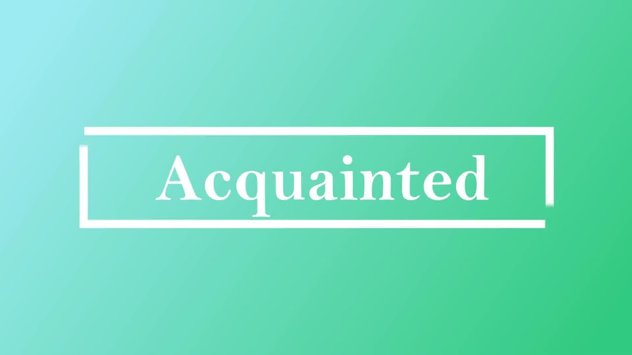 Acquainted Pronunciation Meaning and Example