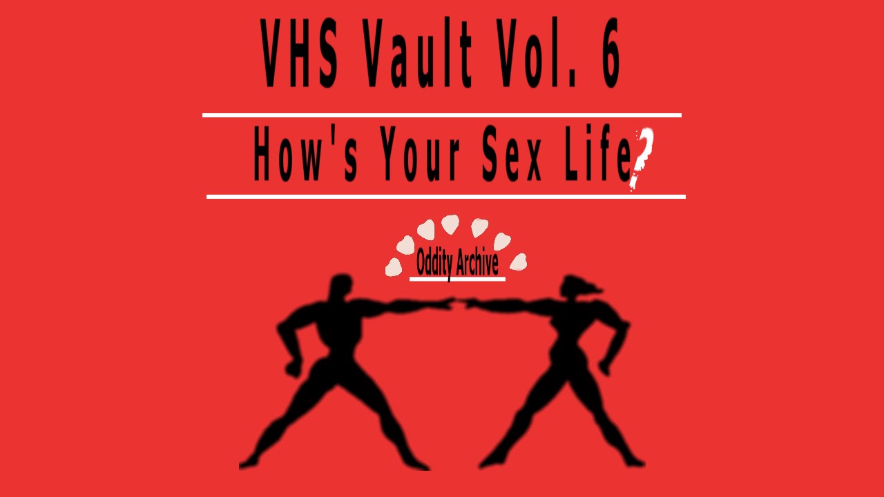 Oddity Archive: Episode 69 - VHS Vault Vol. 6 (How's Your Sex Life?) (Valentine's Day Special 2015)
